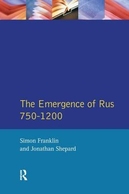 The Emergence of Rus 750-1200 by Franklin, Simon