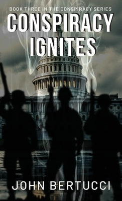 Conspiracy Ignites: Book Three in the Conspiracy Series by Bertucci, John