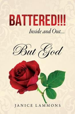 BATTERED!!! Inside and Out....But God by Lammons, Janice