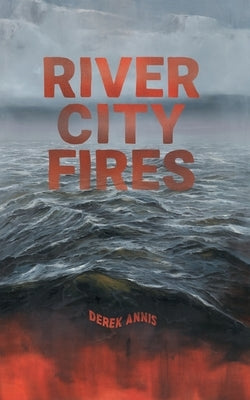 River City Fires by Annis, Derek