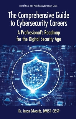 The Comprehensive Guide to Cybersecurity Careers: A Professional's Roadmap for the Digital Security Age by Edwards, Jason