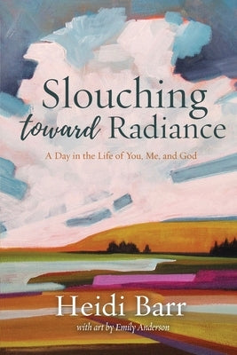 Slouching Toward Radiance by Barr, Heidi