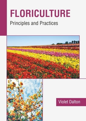 Floriculture: Principles and Practices by Dalton, Violet