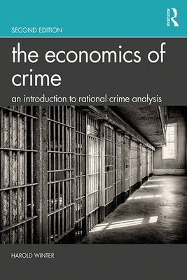 The Economics of Crime: An Introduction to Rational Crime Analysis by Winter, Harold