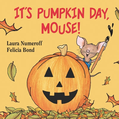 It's Pumpkin Day, Mouse! by Numeroff, Laura Joffe