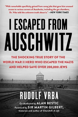 I Escaped from Auschwitz: The Shocking True Story of the World War II Hero Who Escaped the Nazis and Helped Save Over 200,000 Jews by Vrba, Rudolf