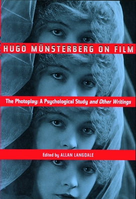 Hugo Munsterberg on Film: The Photoplay: A Psychological Study and Other Writings by Langdale, Allan