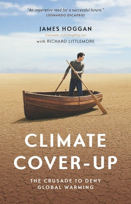 Climate Cover-Up: The Crusade to Deny Global Warming by Hoggan, James