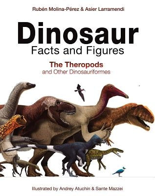 Dinosaur Facts and Figures: The Theropods and Other Dinosauriformes by Molina-PÃ©rez, RubÃ©n