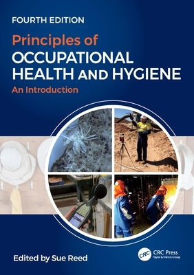 Principles of Occupational Health and Hygiene: An Introduction, Fourth Edition by Reed, Sue