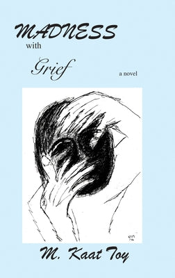 Madness with Grief by Toy, M. Kaat