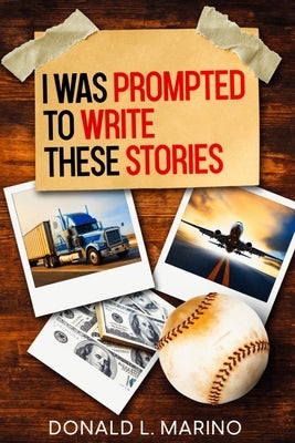 I was Prompted to Write These Stories: A book of Short Stories by Marino, Donald L.