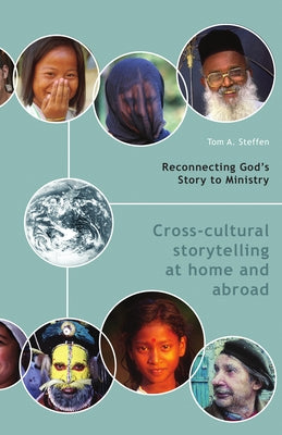 Reconnecting God's Story to Ministry: Cross-Cultural Storytelling at Home and Abroad by Steffen, Tom A.