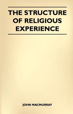 The Structure Of Religious Experience by Macmurray, John