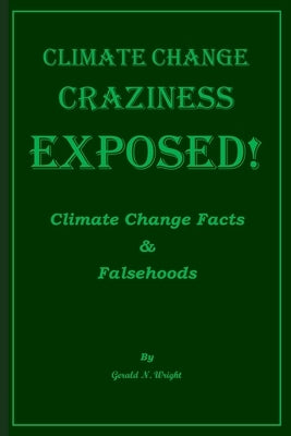 Climate Change Craziness Exposed: Twenty-One Climate Change Denials of Environmentalists by Wright, Gerald N.