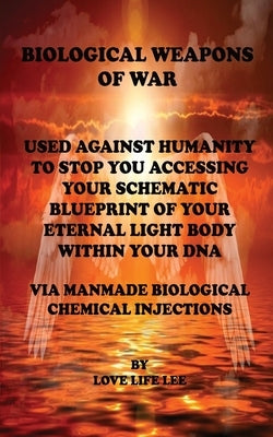 BIOLOGICAL WEAPONS OF WAR Used Against Humanity - To Stop You Accessing Your DNA by Lee, Love Life