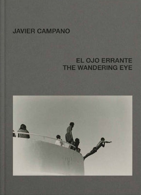 Javier Campano: The Wandering Eye by Campano, Javier