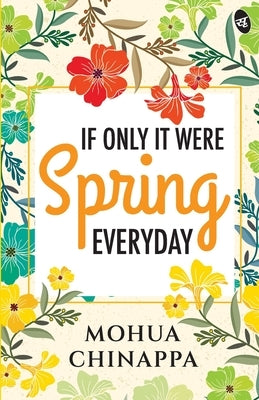 If Only It Were Spring Everyday by Chinappa, Mohua