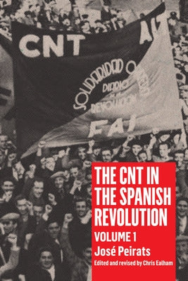 Cnt in the Spanish Revolution Volume 1 by Peirats, JosÃ©