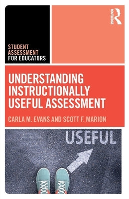 Understanding Instructionally Useful Assessment by Evans, Carla