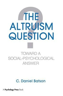 The Altruism Question: Toward A Social-psychological Answer by Batson, C. Daniel