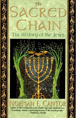 The Sacred Chain: History of the Jews, the by Cantor, Norman F.