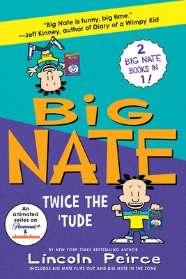 Big Nate: Twice the 'Tude: Big Nate Flips Out and Big Nate: In the Zone by Peirce, Lincoln