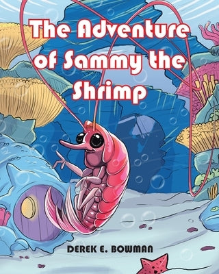 The Adventure of Sammy the Shrimp by Bowman, Derek E.