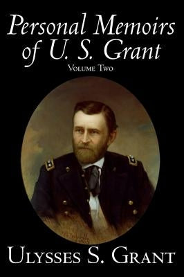 Personal Memoirs of U. S. Grant, Volume Two, History, Biography by Grant, Ulysses S.