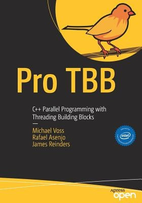 Pro Tbb: C++ Parallel Programming with Threading Building Blocks by Voss, Michael