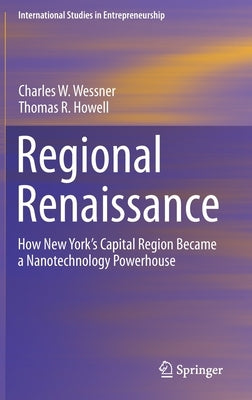 Regional Renaissance: How New York's Capital Region Became a Nanotechnology Powerhouse by Wessner, Charles W.