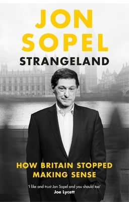 Strangeland: How Britain Stopped Making Sense by Sopel, Jon