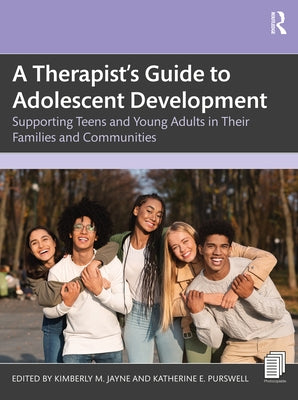 A Therapist's Guide to Adolescent Development: Supporting Teens and Young Adults in Their Families and Communities by Jayne, Kimberly M.