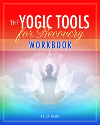 The Yogic Tools Workbook by Hawk, Kyczy