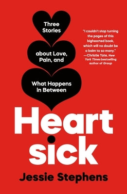 Heartsick: Three Stories about Love, Pain, and What Happens in Between by Stephens, Jessie