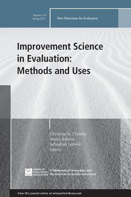 Improvement Science in Evaluation: Methods and Uses: New Directions for Evaluation, Number 153 by Christie, Christina a.