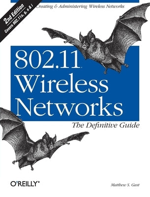 802.11 Wireless Networks: The Definitive Guide by Gast, Matthew