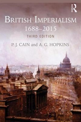 British Imperialism: 1688-2015 by Cain, P. J.