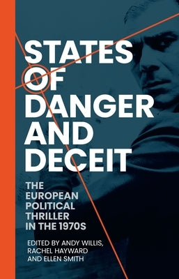 States of Danger and Deceit: The European Political Thriller in the 1970s by Hayward, Rachel