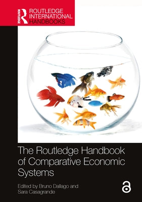 The Routledge Handbook of Comparative Economic Systems by Dallago, Bruno