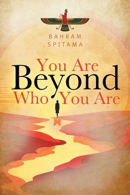 You Are Beyond Who You Are by Spitama, Bahram