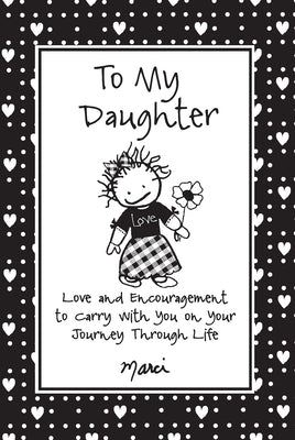 To My Daughter: Love and Encouragement to Carry with You on Your Journey Through Life by Struzinski, Marci