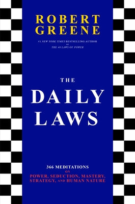 The Daily Laws: 366 Meditations on Power, Seduction, Mastery, Strategy, and Human Nature by Greene, Robert