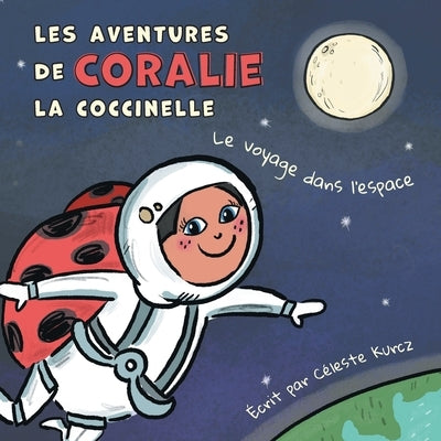 Les aventures de Coralie la coccinelle: Le voyage dans l'espace by Kurcz, CÃ©leste