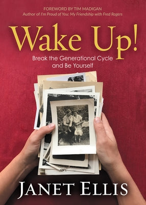 Wake Up!: Break the Generational Cycle and Be Yourself by Ellis, Janet S.