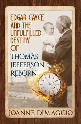 Edgar Cayce and the Unfulfilled Destiny of Thomas Jefferson Reborn by Dimaggio, Joanne