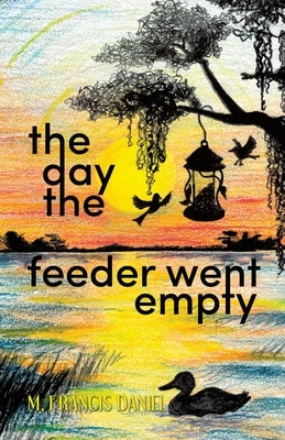 The Day The Feeder Went Empty by Daniel, M. Francis