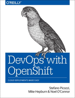 Devops with Openshift: Cloud Deployments Made Easy by Picozzi, Stefano