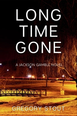 Long Time Gone: A Jackson Gamble Novel by Stout, Gregory