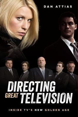 Directing Great Television: Inside Tv's New Golden Age by Attias, Dan